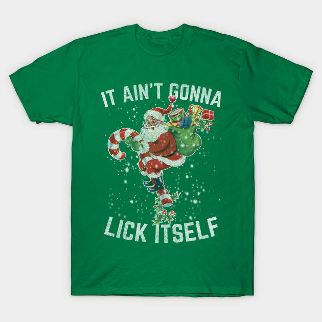 It Ain't Gonna Lick Itself - Santa - T-Shirt | TeePublic