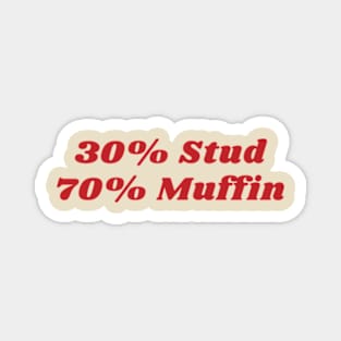 30% Stud 70% Muffin Magnet