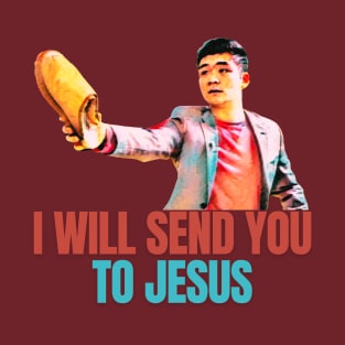 I Will Send You To Jesus My Self T-Shirt