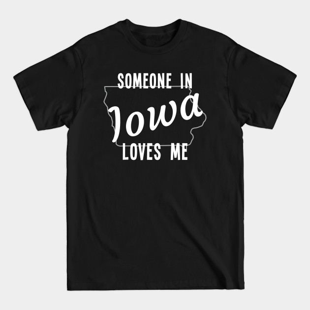 Disover Someone In Iowa Loves Me State Map Silhouette - Iowa - T-Shirt