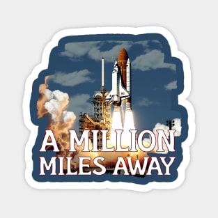 A MILLION MILES AWAY Magnet