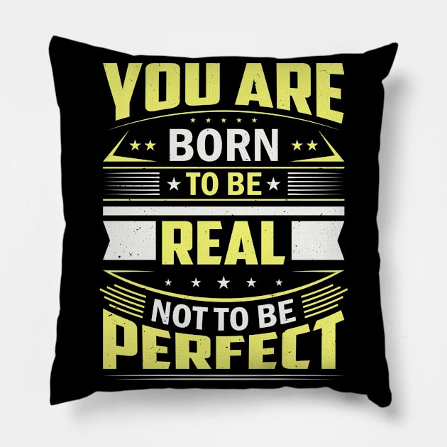 You Are Born To Be Real Not To Be Perfect Pillow by Foxxy Merch