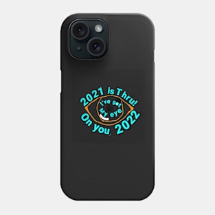 2021 is thru! I've got my eye on you, 2022 Phone Case