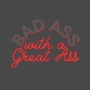 Bad Ass with a Great Ass Neon Sign for a sassy woman T-Shirt