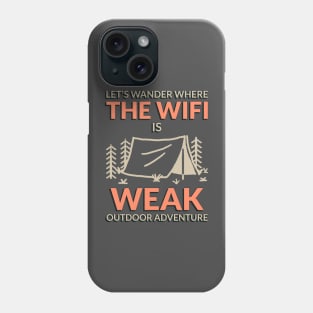 Let’s go where the WiFi is weak funny camping tshirt Phone Case