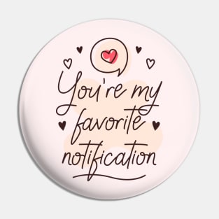 You're my favorite notification Pin