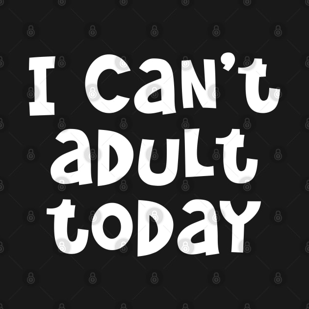 I Can't Adult Today by PeppermintClover