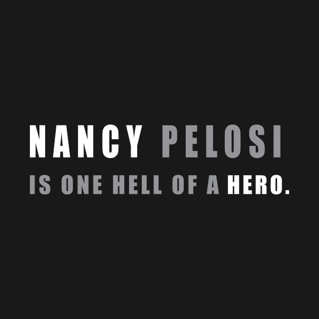 Nancy Pelosi is one hell of a hero - Nancy Pelosi Support by colorfull_wheel