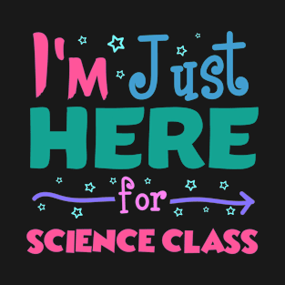 Funny Back To School Kids Trendy Student Gift - I'm Just Here For Science Class T-Shirt