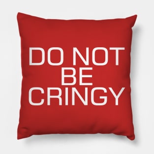 The Cringe Is Real - Can Live Without The Awkward Cringy Moments In Our Life Pillow