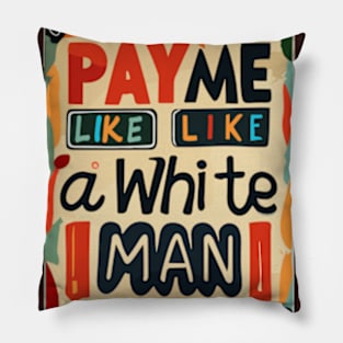 Pay Me Like A White Man Pillow