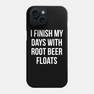 I Finish My Days With Root Beer Floats Ice Cream Dessert Phone Case