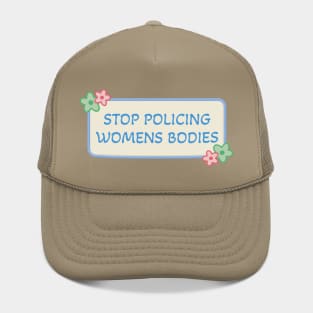 Stop Policing Womens Bodies - Abortion Rights Hat