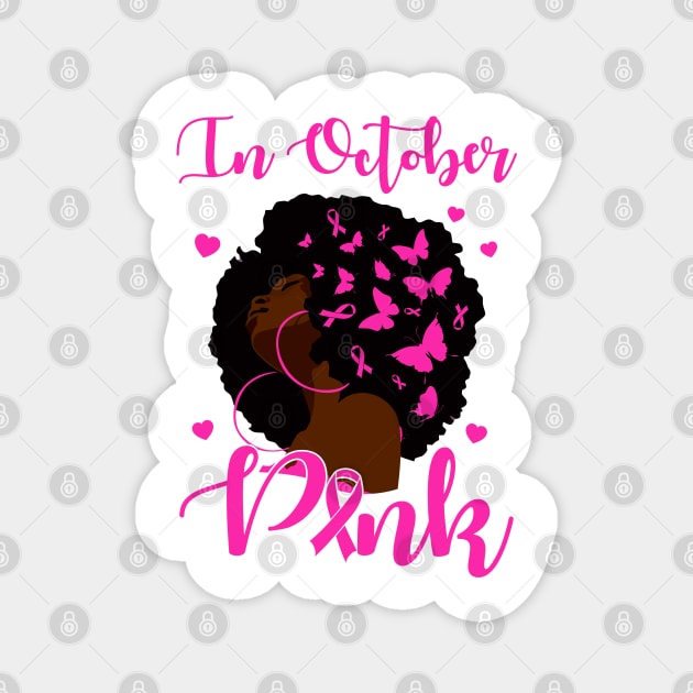 In October We Wear Pink Breast Cancer Awareness Black Women Magnet by Gendon Design