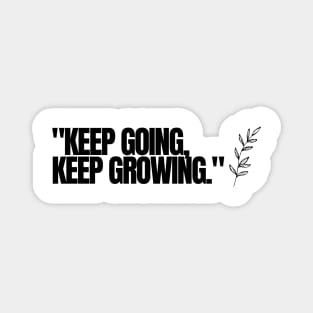 "Keep going, keep growing." Motivational Words Magnet