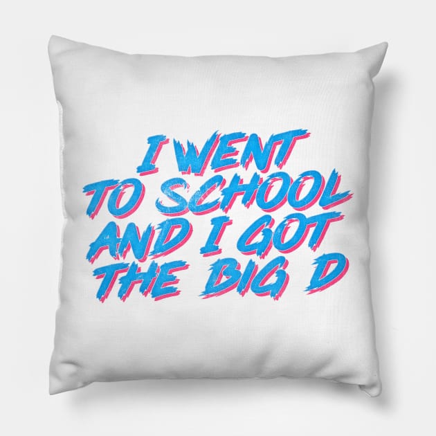 I Went To School And I Got The Big D Pillow by DankFutura