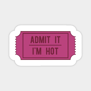 Admit It I'm Hot ticket Magnet