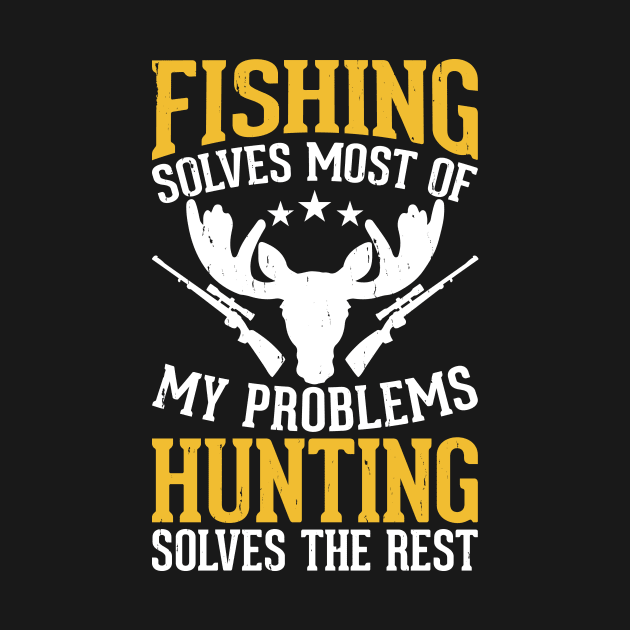 Fishing Solves Most Of My Problems Hunting Solves The Rest T shirt For Women by QueenTees
