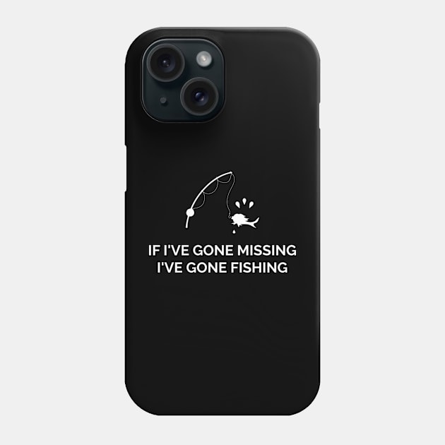 If I've Gone Missing I've Gone Fishing - Funny Fishing - Fishing Lover Phone Case by CoolandCreative