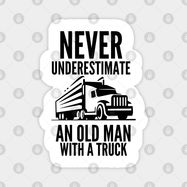 Never underestimate an old man with a truck Magnet by mksjr
