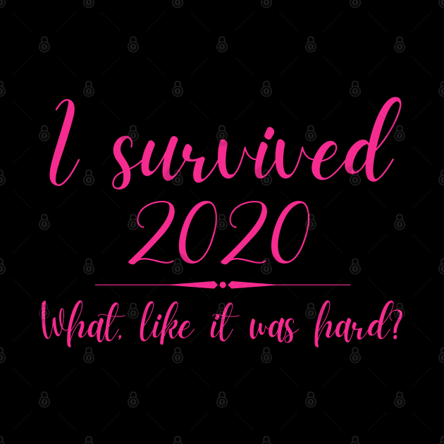 I Survived 2020 What Like It Was Hard Funny Elle Woods by MalibuSun
