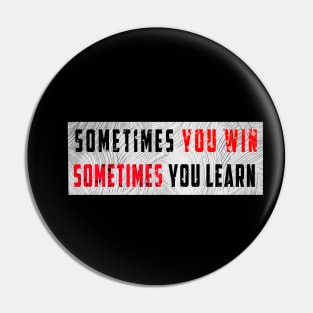 sometimes you win sometimes you learn t-shirt Pin