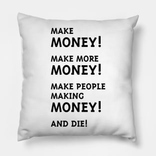 Make Money! Make More Money! (Black) Pillow