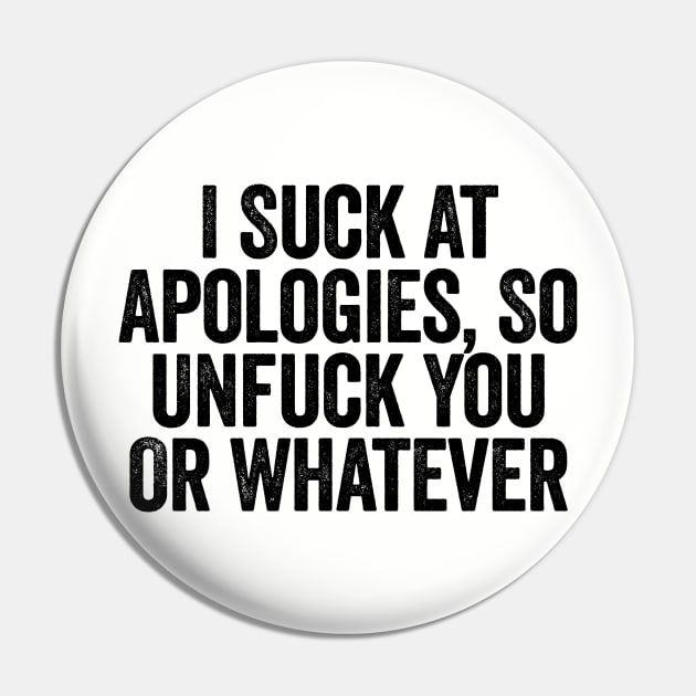 I Suck At Apologies So Unfuck You Or Whatever Black Pin by GuuuExperience