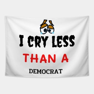 I Cry Less Than a Democrat gift Tapestry