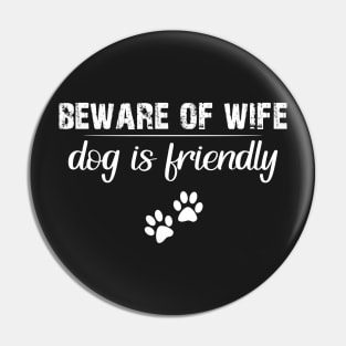 Beware of wife dog is friend Pin