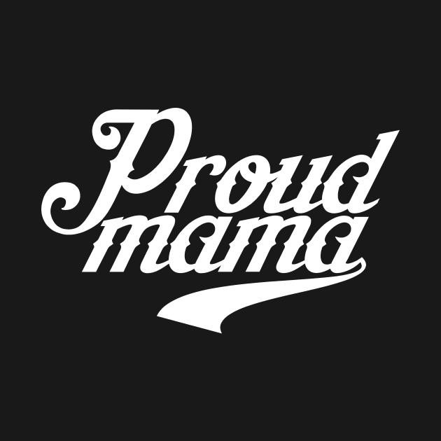 Proud Mama by ThrivingTees