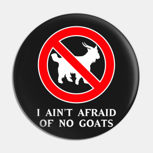 I Ain't Afraid of No Goats Pin