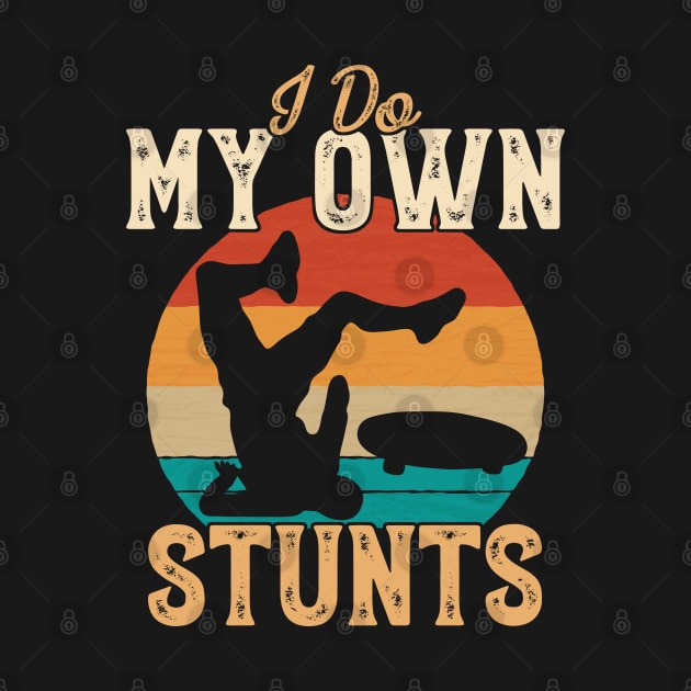 I Do My Own Stunts Funny Skateboard Skate Gift graphic by theodoros20