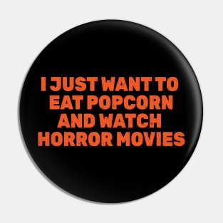 I Just Want to Eat Popcorn and Watch Horror Movies Pin