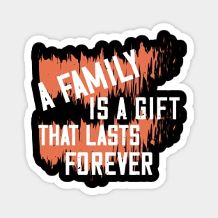 A family is a gift that lasts forever Magnet