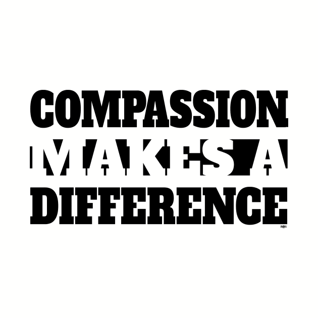 Compassion Makes A Difference - Blk by ZoinksTeez