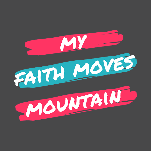 My fath moves mountain tees by NewCreation