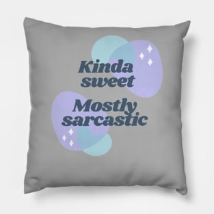 Kinda Sweet, Mostly Sarcastic Pillow