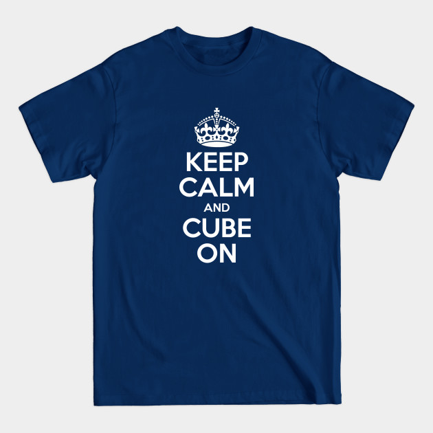 Disover Keep Calm and Cube On - Rubik Cube Inspired Design for those who know How to Solve a Cube - Rubik Cube - T-Shirt