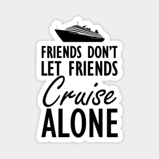 Cruise - Friends don't let friends cruisealone Magnet