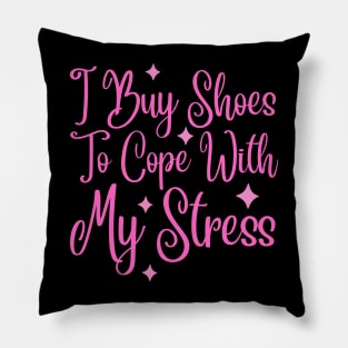 I Buy Shoes To Cope With My Stress Pillow