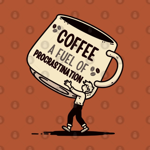 Coffee, A Fuel of Procrastination | Cute Coffee Puns | Design for Coffee Lovers by Nora Liak