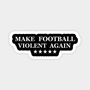 Make Football Violent Again Magnet