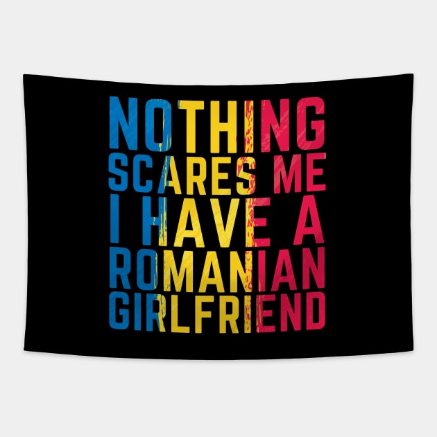 Nothing scares me I have a Romanian Girlfriend Funny Tapestry by OuterSpaceDesigns