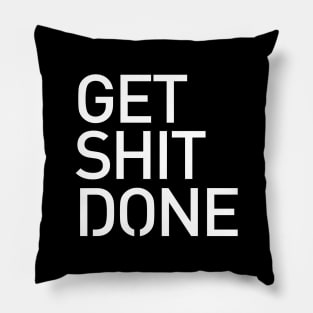 Get Shit Done T-shirt - Motivational, Start-up, Entrepreneur Pillow