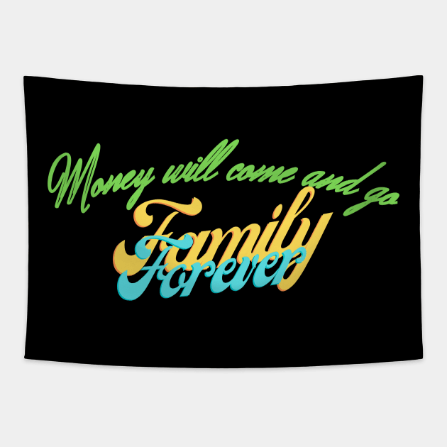 Money will come and go Family Forever Tapestry by estelA_Sunday