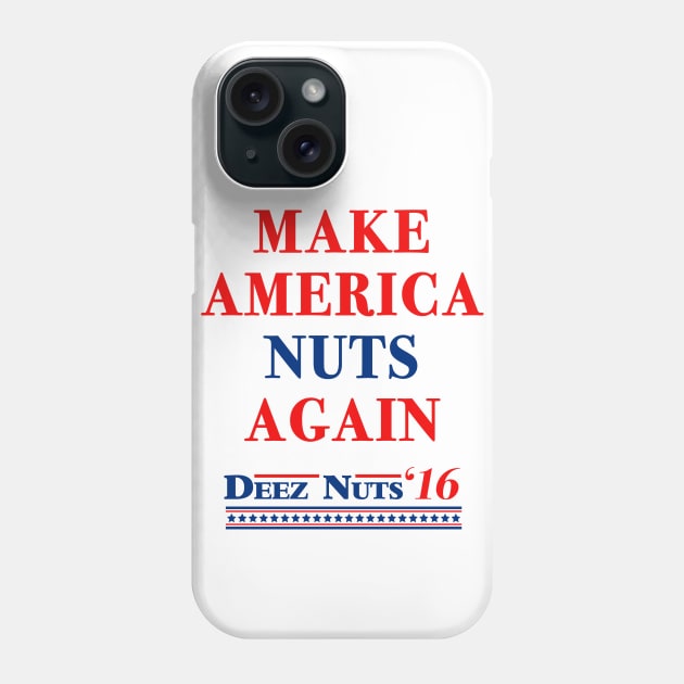 Make America Nuts Again - Deez Nuts 2016 Phone Case by tabners