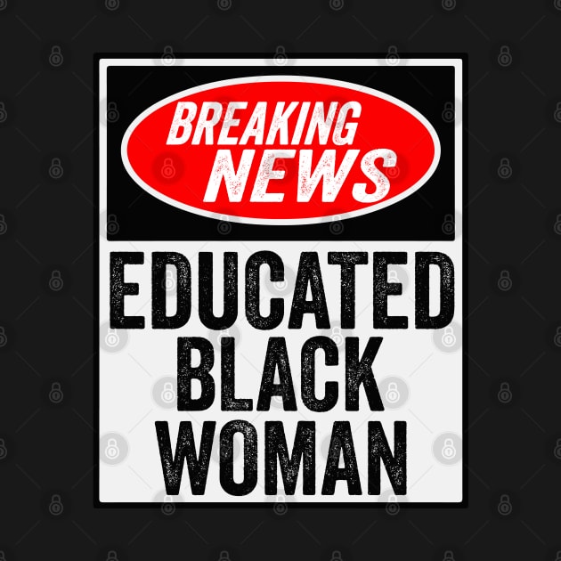 Breaking News Educated Black Woman Black History Month Gift by BadDesignCo