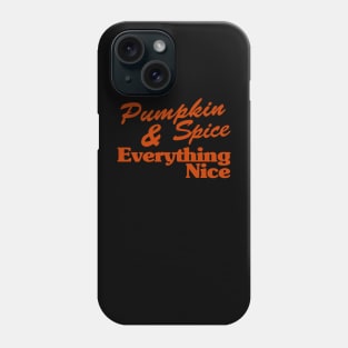 Pumpkin Spice And Everything Nice Phone Case