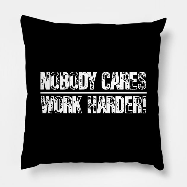 Nobody Cares Work Harder Shirt Pillow by mo designs 95